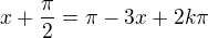 $x+\frac\pi2=\pi-3x+2k\pi$