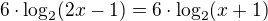 kopírovat do textarea $6\cdot\log_{2}(2x-1)=6\cdot \log_{2}(x+1)$
