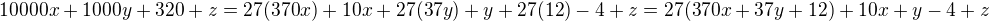 $10000x+1000y+320+z=27(370x)+10x+27(37y)+y+27(12)-4+z=27(370x+37y+12) + 10x+y-4+z$