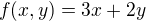 $f(x,y)=3x+2y$
