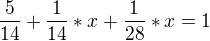 $\frac{5}{14} + \frac{1}{14}*x + \frac{1}{28}*x = 1$