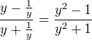 $\frac {y-\frac {1}{y}}{y+\frac {1}{y}}=\frac {y^2-1}{y^2+1}$