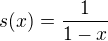 $s(x)=\frac{1}{1-x}$