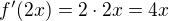 $f'(2x)=2\cdot 2x=4x$