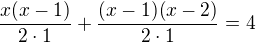$\frac{x(x-1)}{2\cdot1}+\frac{(x-1)(x-2)}{2\cdot1} = 4$