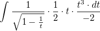 $\int_{}^{}\frac{1}{\sqrt{1-\frac{1}{t}}}\cdot \frac{1}{2}\cdot t\cdot \frac{t^{3}\cdot dt}{-2}$