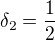 $\delta_2=\frac{1}{2}$