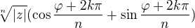 $\sqrt[n]{|z|}(\cos \frac{\varphi +2k\pi }{n}+\sin \frac{\varphi +2k\pi }{n})$
