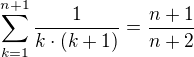 $\sum_{k=1}^{n+1}\frac{1}{k\cdot(k+1)}=\frac{n+1}{n+2}$