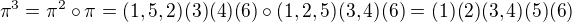 $\pi^3=\pi^2\circ\pi=(1,5,2)(3)(4)(6)\circ(1,2,5)(3,4)(6)=(1)(2)(3,4)(5)(6)$