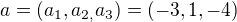 $a=(a_{1},a_{2,}a_{3})=(-3,1,-4)$