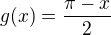 $g(x)=\frac{\pi-x}{2}$