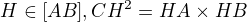$ H \in [AB] , CH^2=HA \times HB$