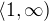 $\langle1, \infty )$