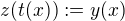 $z(t(x)):=y(x)$