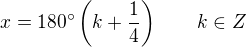 $x=180^\circ\(k+\frac{1}{4}\)\qquad k\in Z$