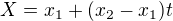$X=x_1+(x_2-x_1)t$