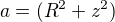 $a=(R^2+z^2)$