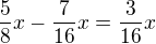 $\frac{5}{8}x-\frac{7}{16}x=\frac{3}{16}x$
