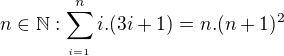 $^{}n\in \mathbb{N}: \sum_{_{i=1^{}}}^{n} i.(3i+1) = n.(n+1)^{2}$