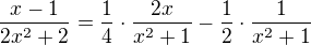 $\frac{x-1}{2x^2+2}=\frac14\cdot\frac{2x}{x^2+1}-\frac12\cdot\frac{1}{x^2+1}$