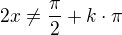 $2x\neq \frac{\pi}{2}+k\cdot \pi$
