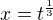 $x=t^{\frac{1}{3}}$