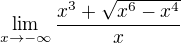$\lim_{x\to-\infty }\frac{x^3+\sqrt{x^6-x^4}}{x}$