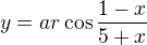 $y=ar\cos \frac{1-x}{5+x}$