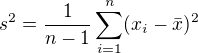 $ s^2=\frac{1}{n-1}\sum_{i=1}^{n}(x_i-\bar{x})^2$