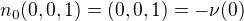 $n_0(0,0,1) = (0,0,1) = -\nu (0)$