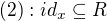 $(2): id_x \subseteq R $