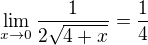 $\lim_{x\rightarrow0}\frac{1}{2\sqrt{4+x}}=\frac{1}{4}$