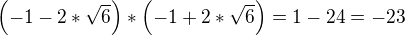 kopírovat do textarea $\left(-1-2*\sqrt{6}\right)*\left(-1+2*\sqrt{6}\right) = 1-24 = -23$