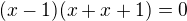 $(x-1)(x+x+1)=0$