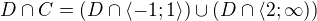 $D\cap C=(D\cap \langle-1;1\rangle)\cup (D\cap \langle2;\infty ))$