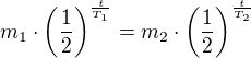 $m_1\cdot\(\frac12\)^{\frac{t}{T_1}}=m_2\cdot\(\frac12\)^{\frac{t}{T_2}}$