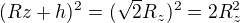 $(Rz+h)^{2}=(\sqrt{2}R_{z})^{2}=2R_{z}^{2}$
