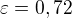 $\varepsilon =0,72$