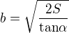 $b=\sqrt{\frac{2S}{\text{tan}\alpha}}$