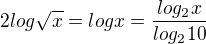 $2log \sqrt{x}=log x = \frac{log_2 x}{log_2 10}$