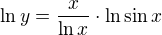 $\ln y=\frac{x}{\ln x} \cdot \ln \sin x$
