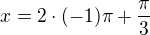 $x=2\cdot (-1)\pi + \frac{\pi }{3}$