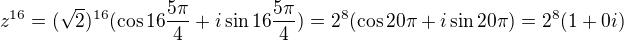 $z^{16}=(\sqrt2)^{16}(\cos16\frac{5\pi}4+i\sin16\frac{5\pi}4)=2^8(\cos20\pi+i\sin20\pi)=2^8(1+0i)$