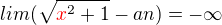 $lim(\sqrt{\color{red}x\color{black}^{2}+1}-an)=-\infty $