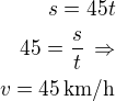 $s=45t\\45=\frac st\,\Rightarrow\\v=45\,\text{km/h}$