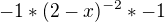 $-1*(2-x)^{-2}*-1$