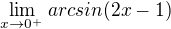 $\lim_{x\to0^{_{+}}}arcsin(2x-1)$
