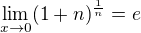 $\lim_{x\rightarrow0}(1+n)^{\frac{1}{n}} = e$