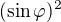 $(\sin \varphi)^2$